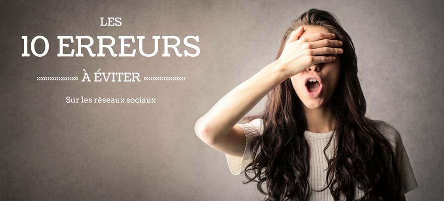 Les 10 erreurs à éviter sur les réseaux sociaux pour communiquer efficacement