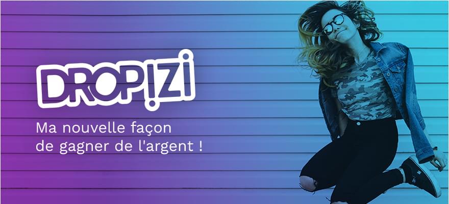 Dropizi : découvrez votre nouvelle façon de gagner de l'argent !