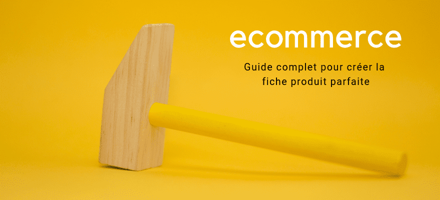 E-commerce : Guide complet pour créer la fiche produit parfaite