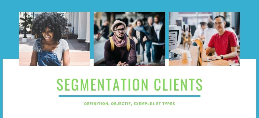 Segmentation clients : Définition, objectif, exemples et 3 types de segments