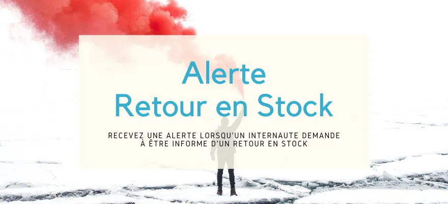Recevez une alerte lorsqu’un visiteur demande à être prévenu d’un retour en stock