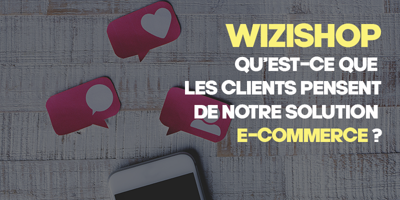 WiziShop Avis : Qu’est-ce que les clients pensent de notre solution e-commerce ?