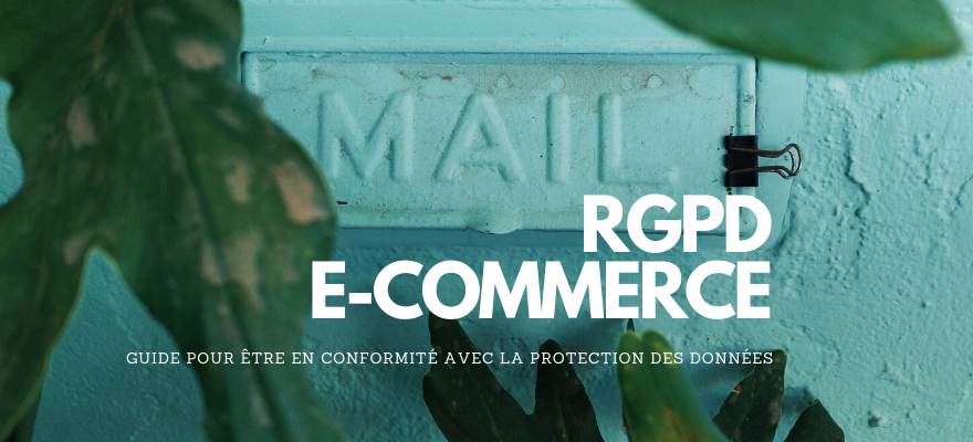 RGPD et ecommerce : Guide pour être en conformité avec la protection des données