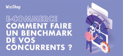 Benchmark des sites web : comment analyser vos concurrents e-commerce ?