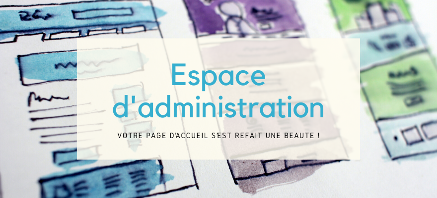 Espace d’administration : votre page d’accueil s’est refait une beauté