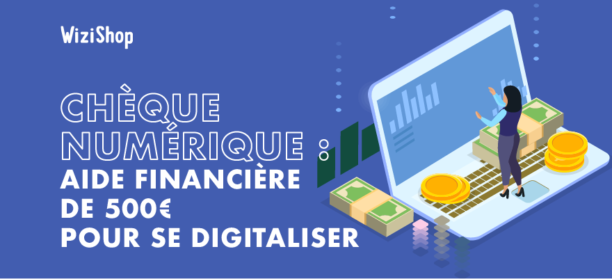 Aide numérique : Comment dépenser les 500€ de l’Etat pour digitaliser sa boutique ?