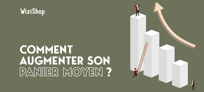 Augmenter le panier moyen de vos clients : 11 techniques e-commerce à adopter