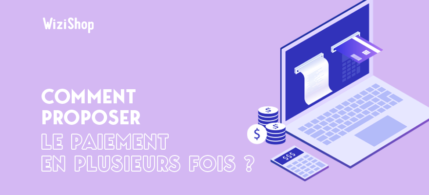 Paiement en plusieurs fois : Les avantages