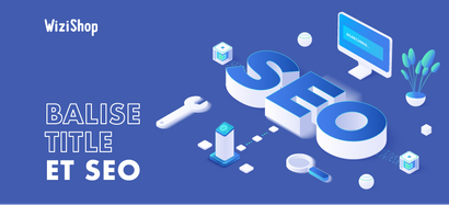 Qu'est-ce que la Balise Title ? Définition et conseils pour bien l'optimiser en SEO
