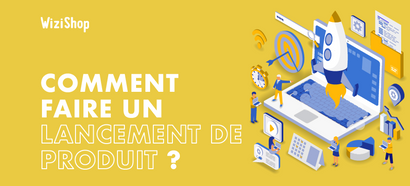 Lancement de produit : Guide en 17 étapes pour réussir à lancer votre nouveau produit