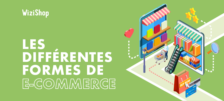 Présentation des différents types de e-commerce : 6 formes de commerce en ligne