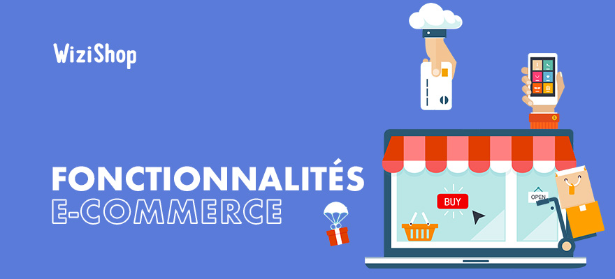 Les 7 fonctionnalités incontournables à avoir sur votre site e-commerce !