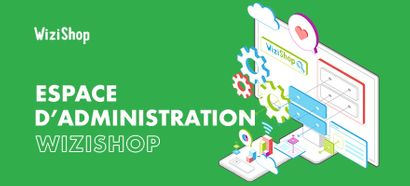 WiziShop : un espace d’administration innovant !