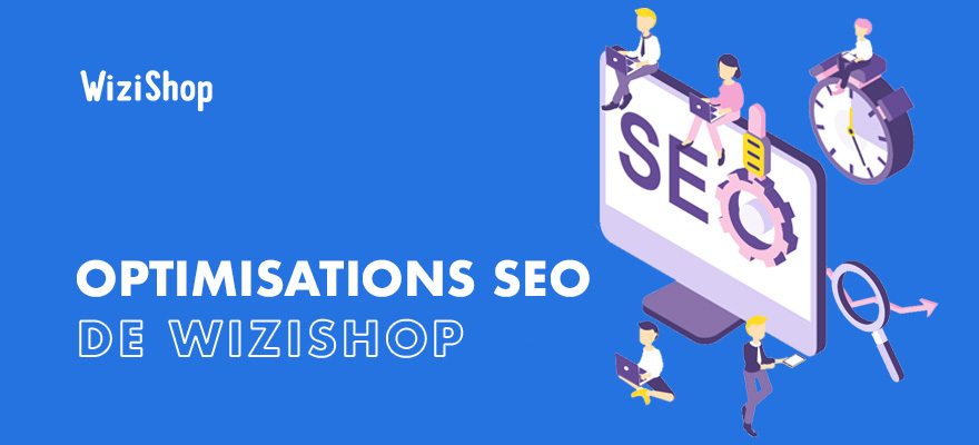 Référencement E-commerce : Les 50+ optimisations SEO de la solution WiziShop