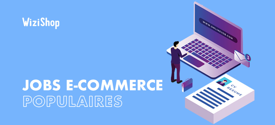 Emploi e-commerce : les 14 jobs d’avenir les plus recherchés en 2024