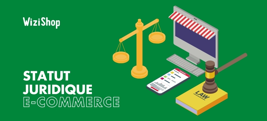 Créer une entreprise e-commerce en 2022 : Quel statut juridique pour vendre ?