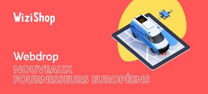 Webdrop Market : Bénéficiez de nouveaux fournisseurs français et européens !