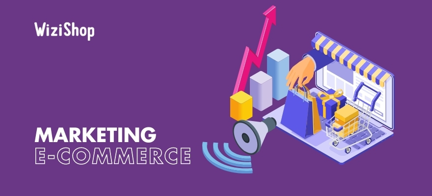 Marketing e-commerce : 11 stratégies à mettre en place pour booster vos ventes !