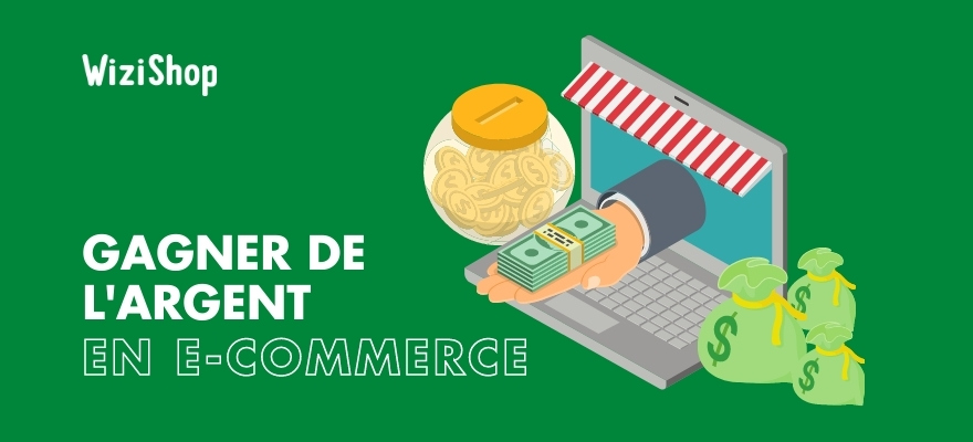 Comment gagner de l'argent en e-commerce ? 9 Conseils clés et exemples de réussite !