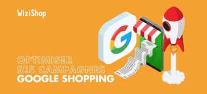 Comment optimiser vos campagnes Google Shopping ? Les 10 meilleurs conseils !