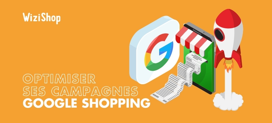 Comment optimiser vos campagnes Google Shopping ? Les 10 meilleurs conseils !