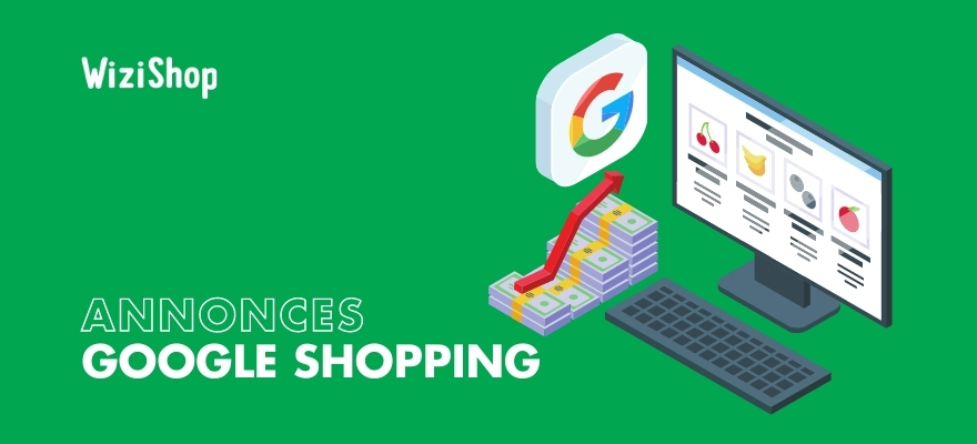 Google Shopping Ads : Guide complet pour lancer vos annonces et campagnes