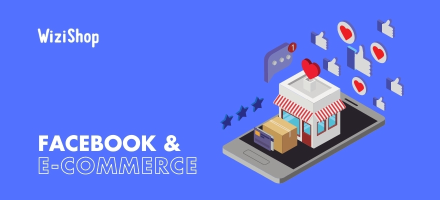 11 Conseils pour utiliser le réseau social Facebook dans votre stratégie e-commerce