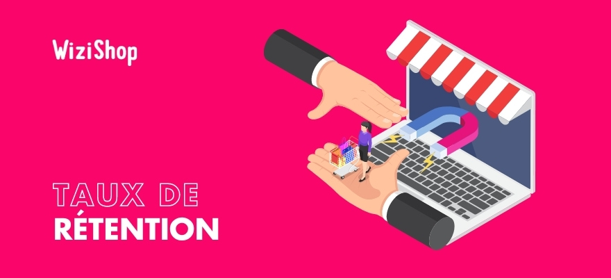 Taux de rétention : Définition, calcul & 15 conseils pour l'améliorer en e-commerce