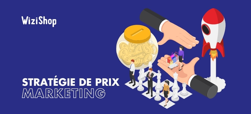 Stratégies de prix marketing : 8 façons efficaces de fixer les prix de vente de vos produits