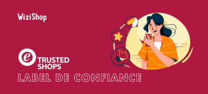 Trusted Shops : une nouvelle offre exclusive pour vous, e-commerçants WiziShop !