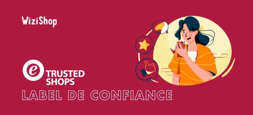 Trusted Shops : une nouvelle offre exclusive pour vous, e-commerçants WiziShop !