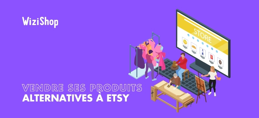 10 Meilleures alternatives à Etsy pour vendre vos produits artisanaux et faits mains