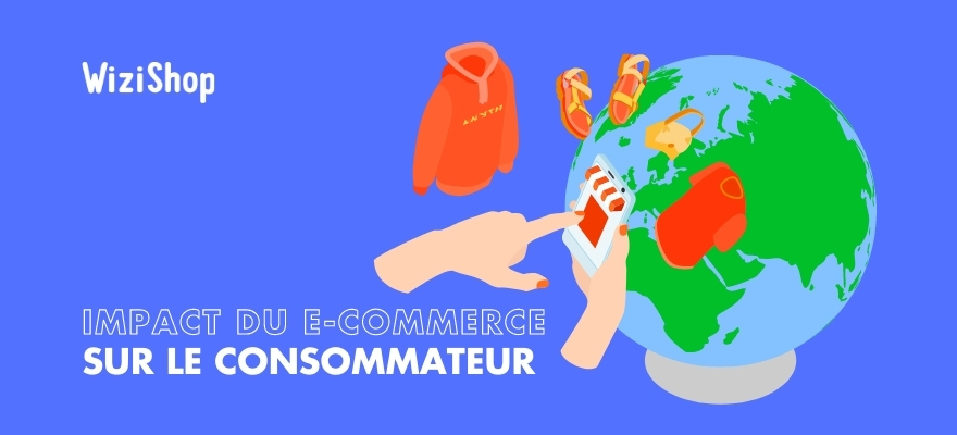 Impact du e-commerce sur le consommateur : les enjeux à connaitre pour réussir