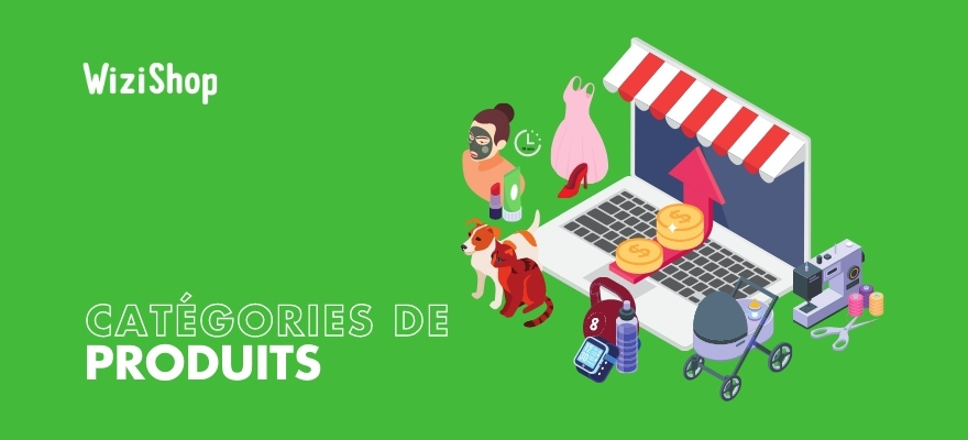 Quelles sont les 7 meilleures catégories de produits à vendre sur votre site ?