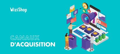 9 Canaux d'acquisition online à activer pour booster votre stratégie marketing