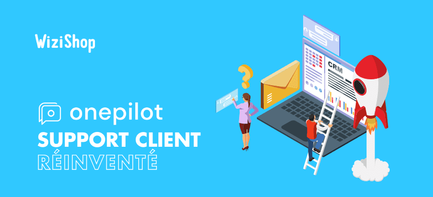 Onepilot : Solution pour externaliser le service client de votre e-commerce