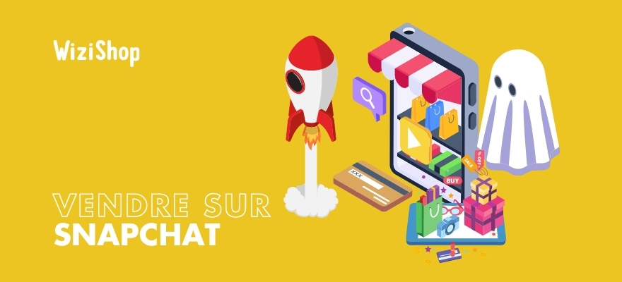 Vendre sur Snapchat : Guide pour vendre vos produits sur ce réseau social