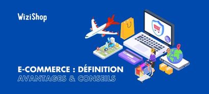 Le e-commerce : Guide complet avec définition, avantages et conseils