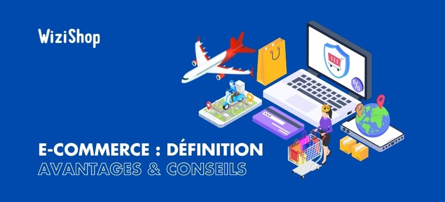Le e-commerce : Guide complet avec définition, avantages et conseils