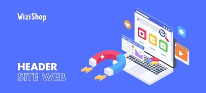 Header de site web : définition et conseils pour le réussir sur votre boutique
