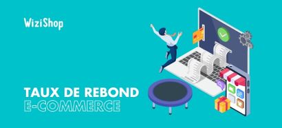 Taux de rebond e-commerce : 13 conseils pour retenir les visiteurs sur votre site