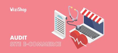 Audit d'un site e-commerce : 37 points à vérifier pour booster vos conversions