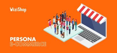 Comment définir votre persona e-commerce ? Conseils, outils et exemples