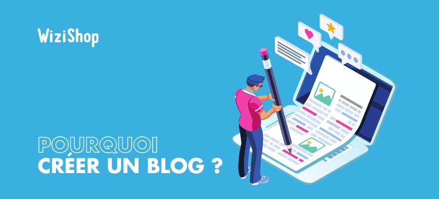 Pourquoi créer un blog d'entreprise ? Les 7 raisons pour vous convaincre