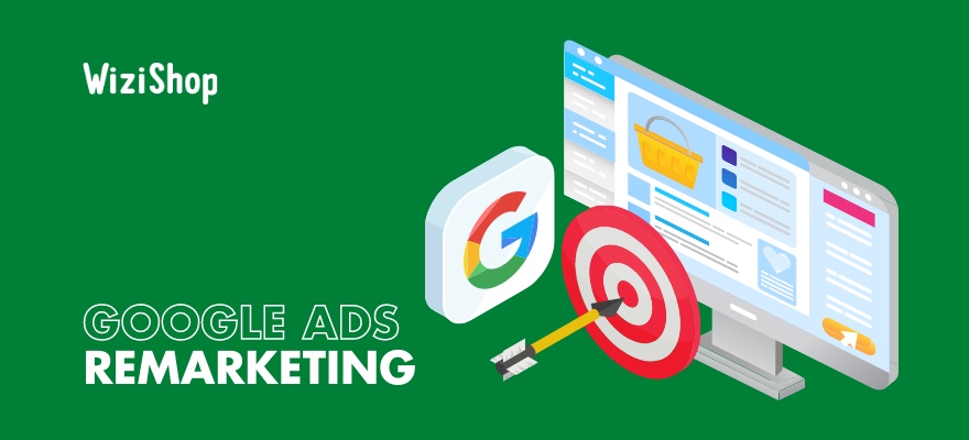 7 Étapes pour créer une campagne remarketing Google Ads efficace et rentable