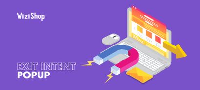 Exit Intent Popup : C'est quoi, quels avantages et comment l'utiliser en e-commerce ?