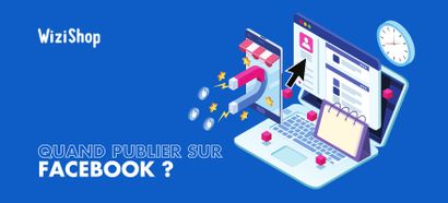 Quand publier sur Facebook en 2022 ? Les meilleurs moments pour poster !