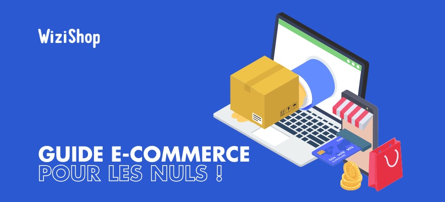 E-commerce pour les nuls : guide complet pour créer son site pas à pas et se lancer