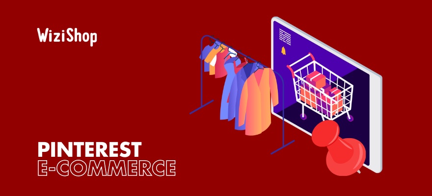 Pinterest pour l'e-commerce : fonctionnalités et conseils pour booster vos ventes