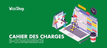 7 étapes pour rédiger le cahier des charges de votre site e-commerce